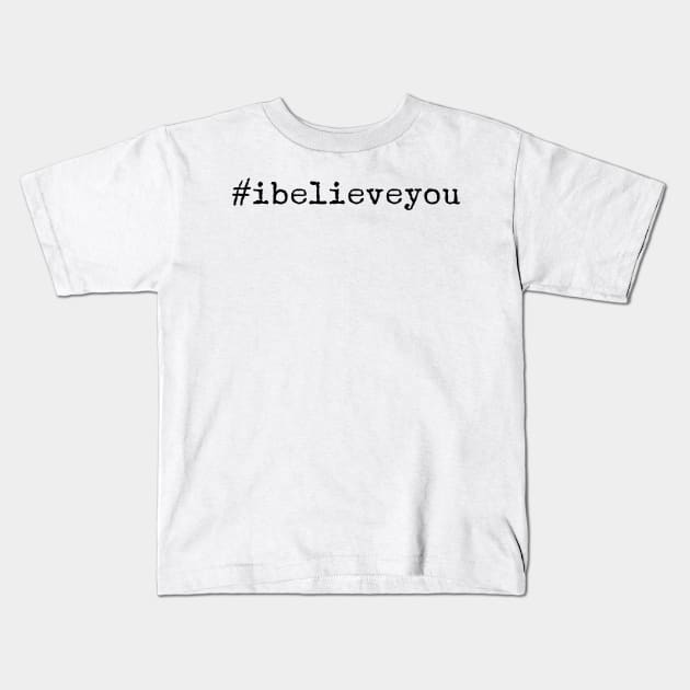 I believe you. We believe you. #metoo Kids T-Shirt by gillys